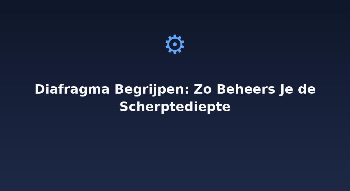 Diafragma begrijpen: zo beheers je de scherptediepte in je foto's