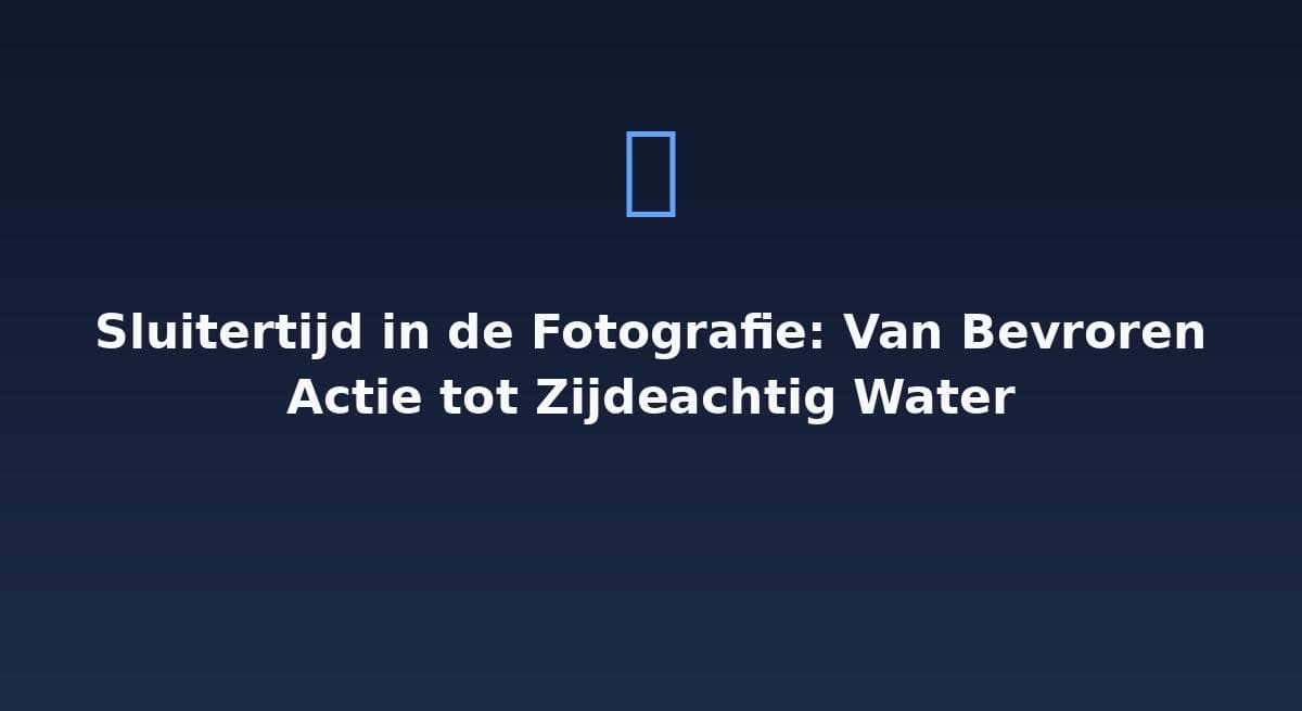 Sluitertijd in de fotografie: van bevroren actie tot zijdeachtig water