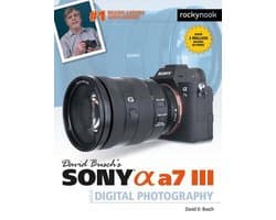 David Busch's Sony Alpha a7 III Guide to Digital Photography