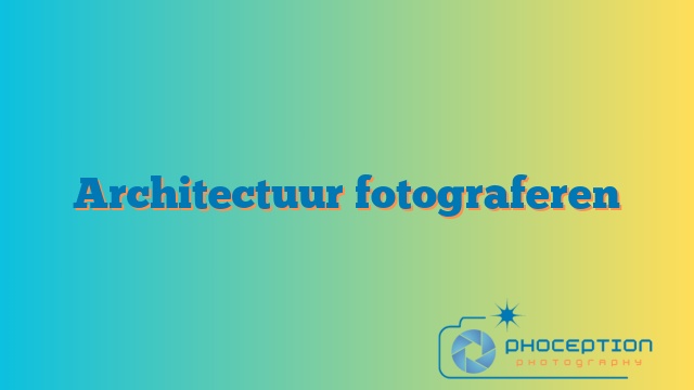 Architectuur fotograferen