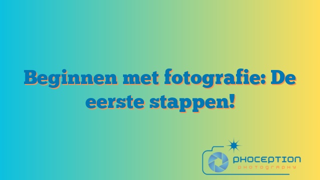 Beginnen met fotografie: De eerste stappen!
