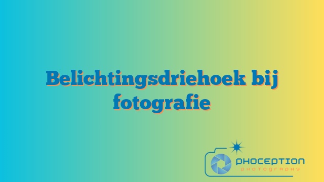 Belichtingsdriehoek bij fotografie