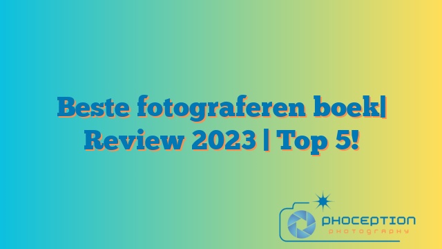 Beste fotograferen boek| Review 2023 | Top 5!