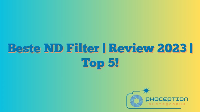 Beste ND Filter | Review 2023 | Top 5!