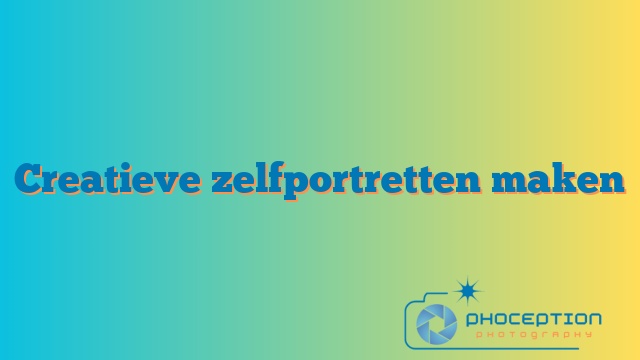Creatieve zelfportretten maken