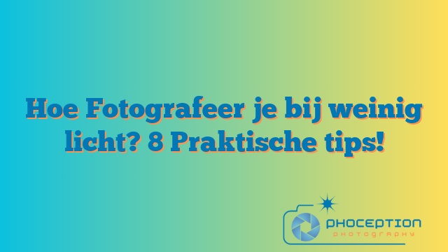 Hoe Fotografeer je bij weinig licht? 8 Praktische tips!