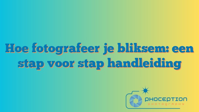 Hoe fotografeer je bliksem: een stap voor stap handleiding