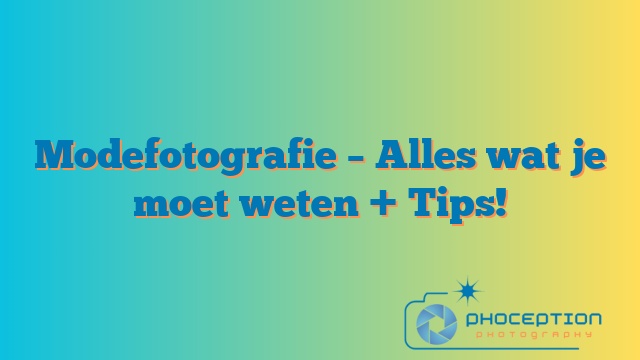 Modefotografie – Alles wat je moet weten + Tips!
