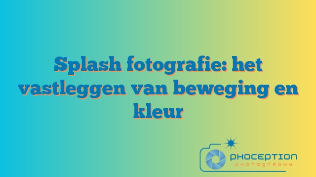 Splash fotografie: het vastleggen van beweging en kleur
