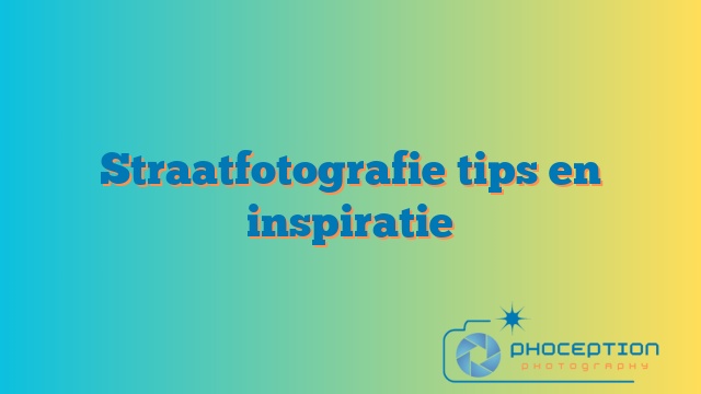 Straatfotografie tips en inspiratie