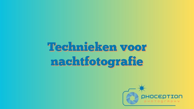Technieken voor nachtfotografie