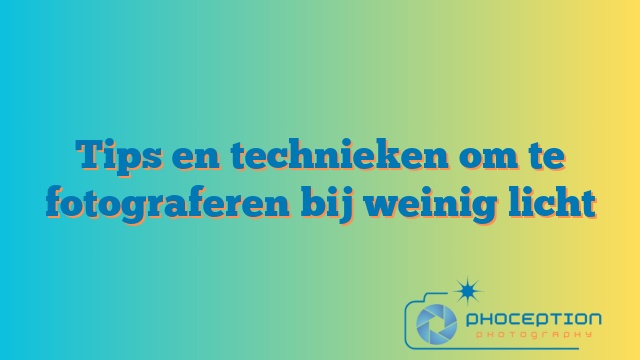 Tips en technieken om te fotograferen bij weinig licht
