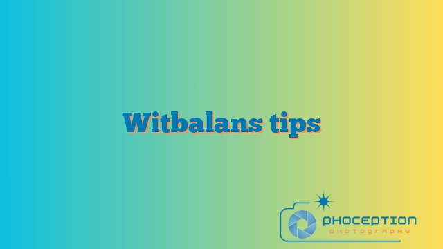 Witbalans tips